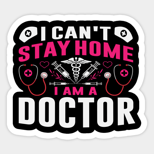 I can’t stay home, I am a doctor Sticker by CREATIVITY88